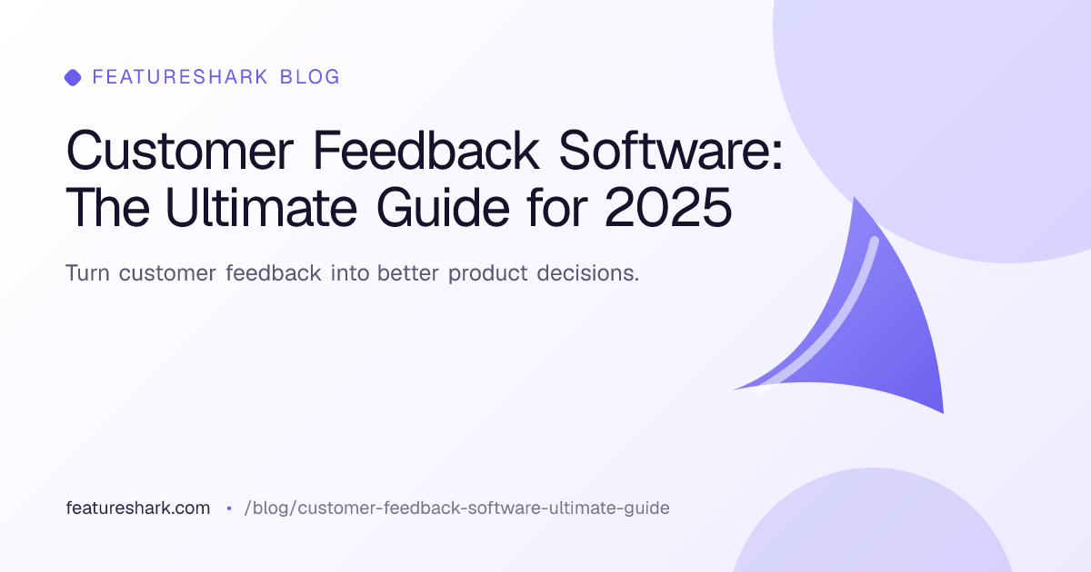 Customer Feedback Software: The Ultimate Guide for 2025 - FeatureShark ...