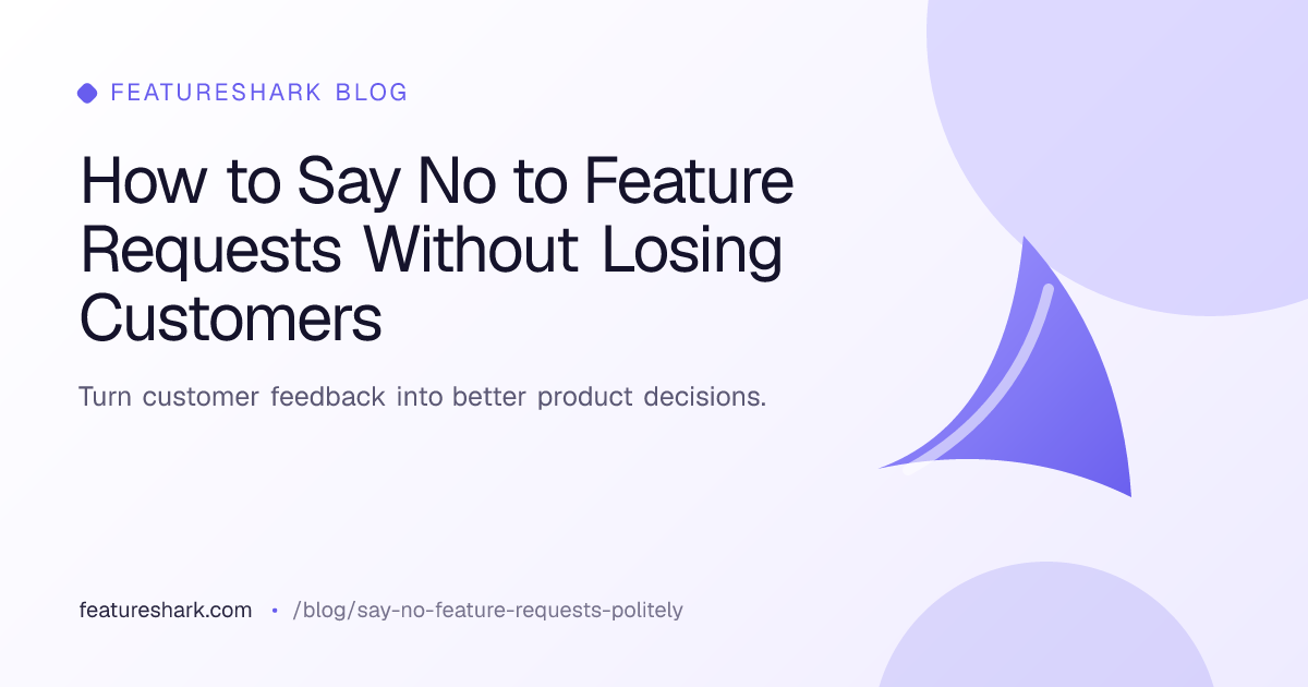 How to Say No to Feature Requests Without Losing Customers ...